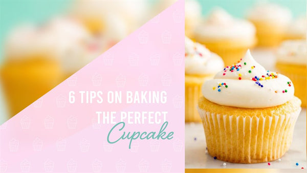 6 Tips on Creating The Perfect Cupcake